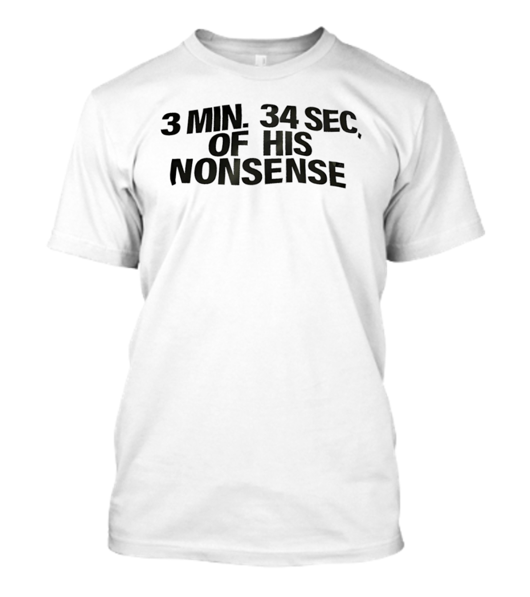 3 Min 34 Sec Of His Nonsense T-Shirt