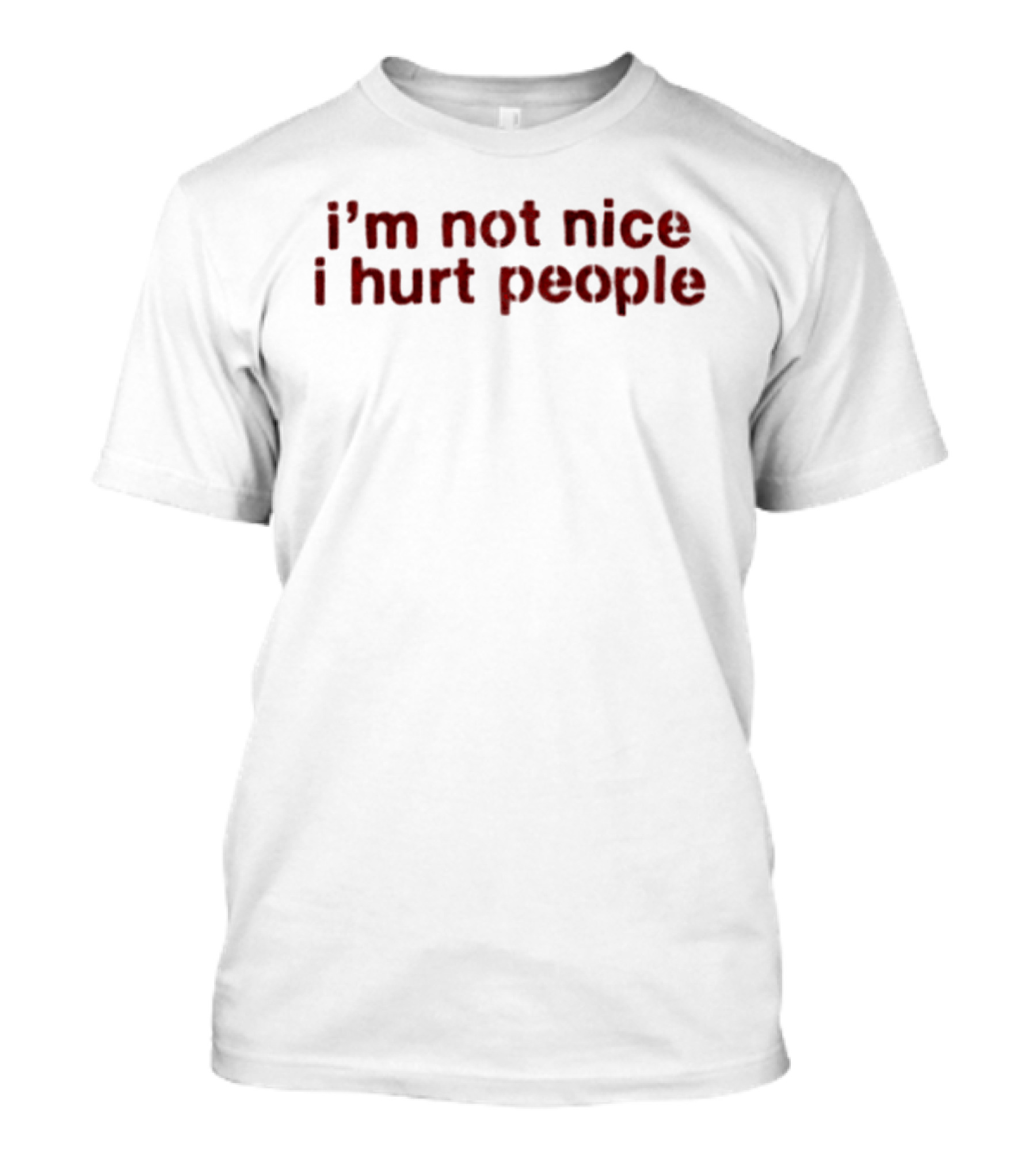 I'm Not Nice I Hurt People Statement Red T-Shirt