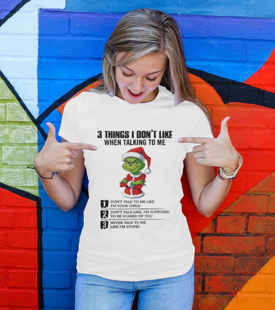 Grinch Santa Hat 3 Things I Don't Like When Talking To Me Don't Talk To Me Like I'm Your Child Merry Christmas T-Shirt
