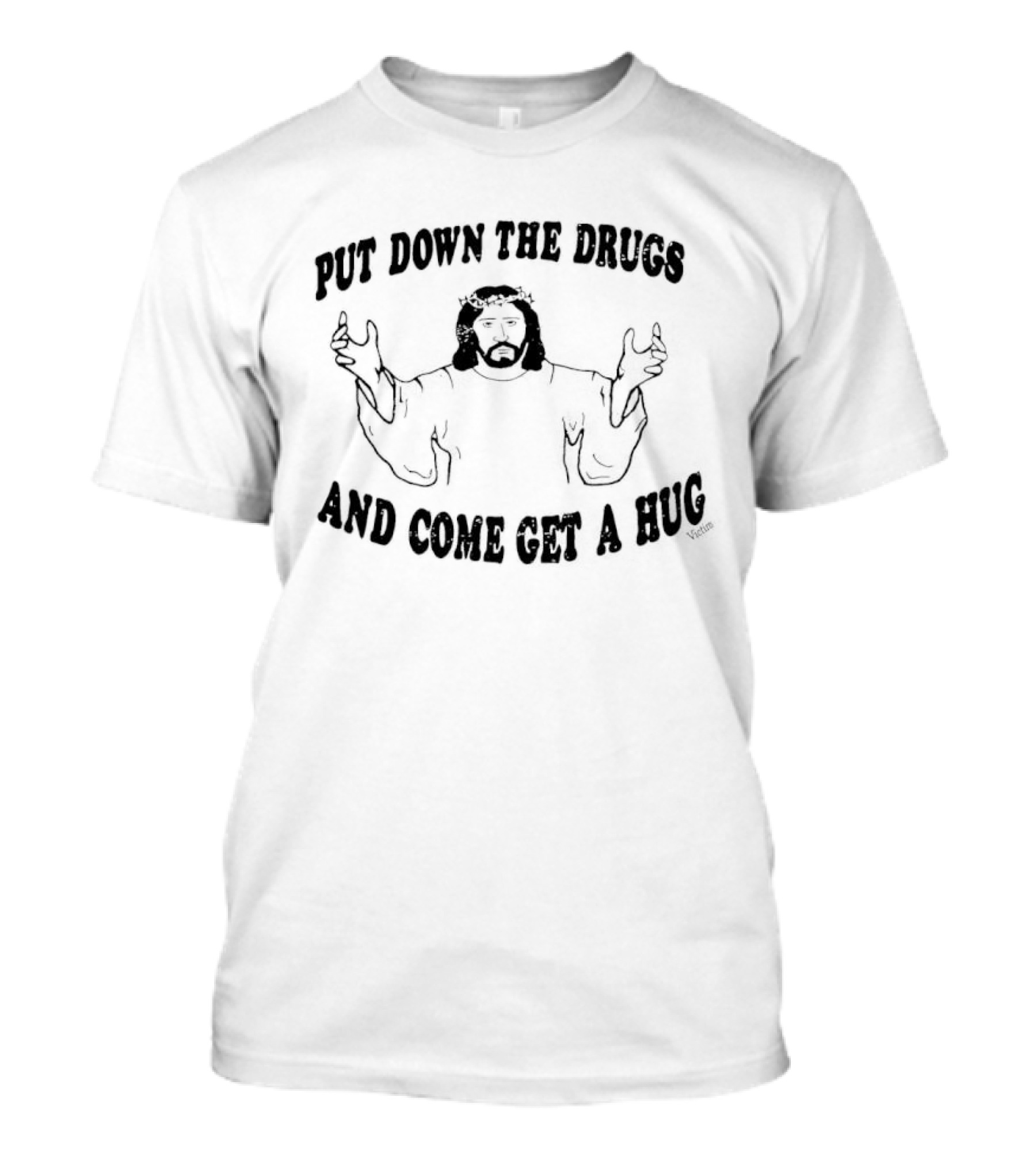 Put Down The Drugs And Come Get A Hug Jesus Embrace T-Shirt