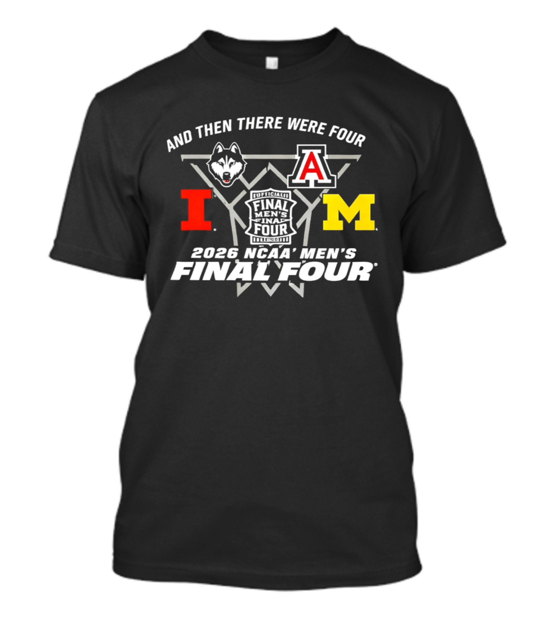 And Then There Were Four 2026 NCAA Men's Final Four Indianapolis UConn Arizona Illinois Michigan T-Shirt