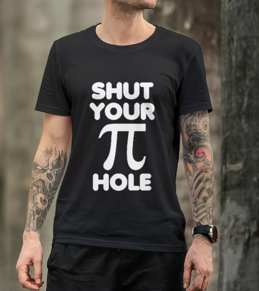 Shut Your Pi Hole Math Humor Pun T-Shirt