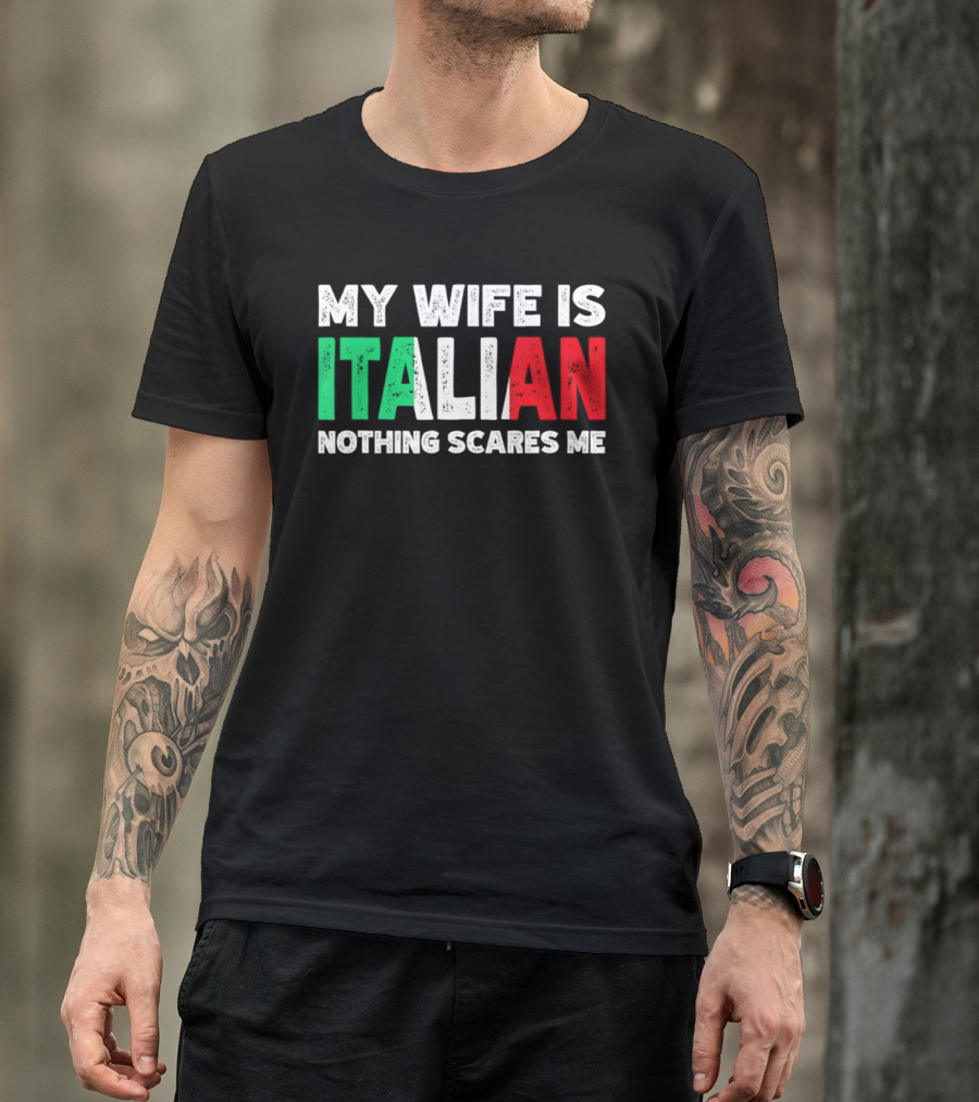 My Wife Is Italian Nothing Scares Me Tricolore T-Shirt