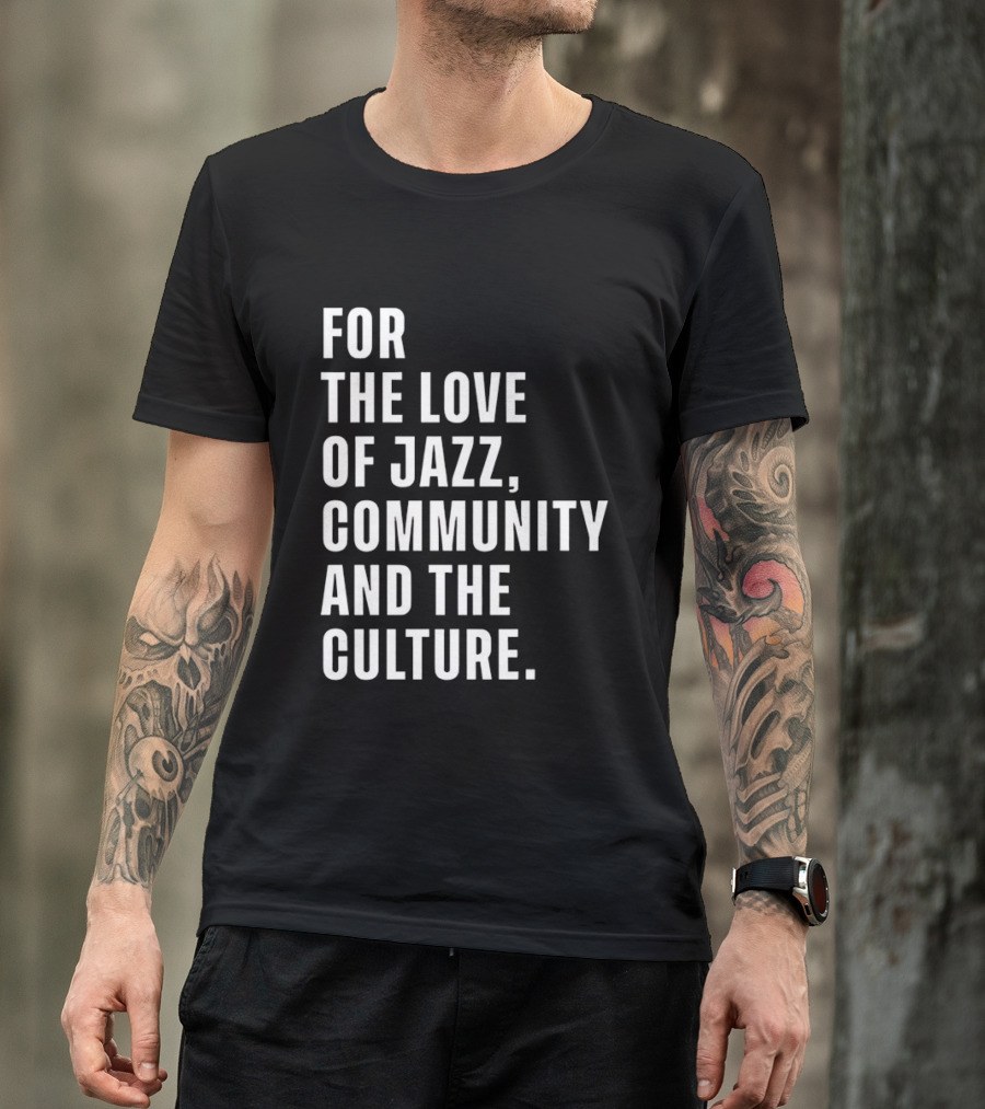 For The Love Of Jazz Community And The Culture T-Shirt