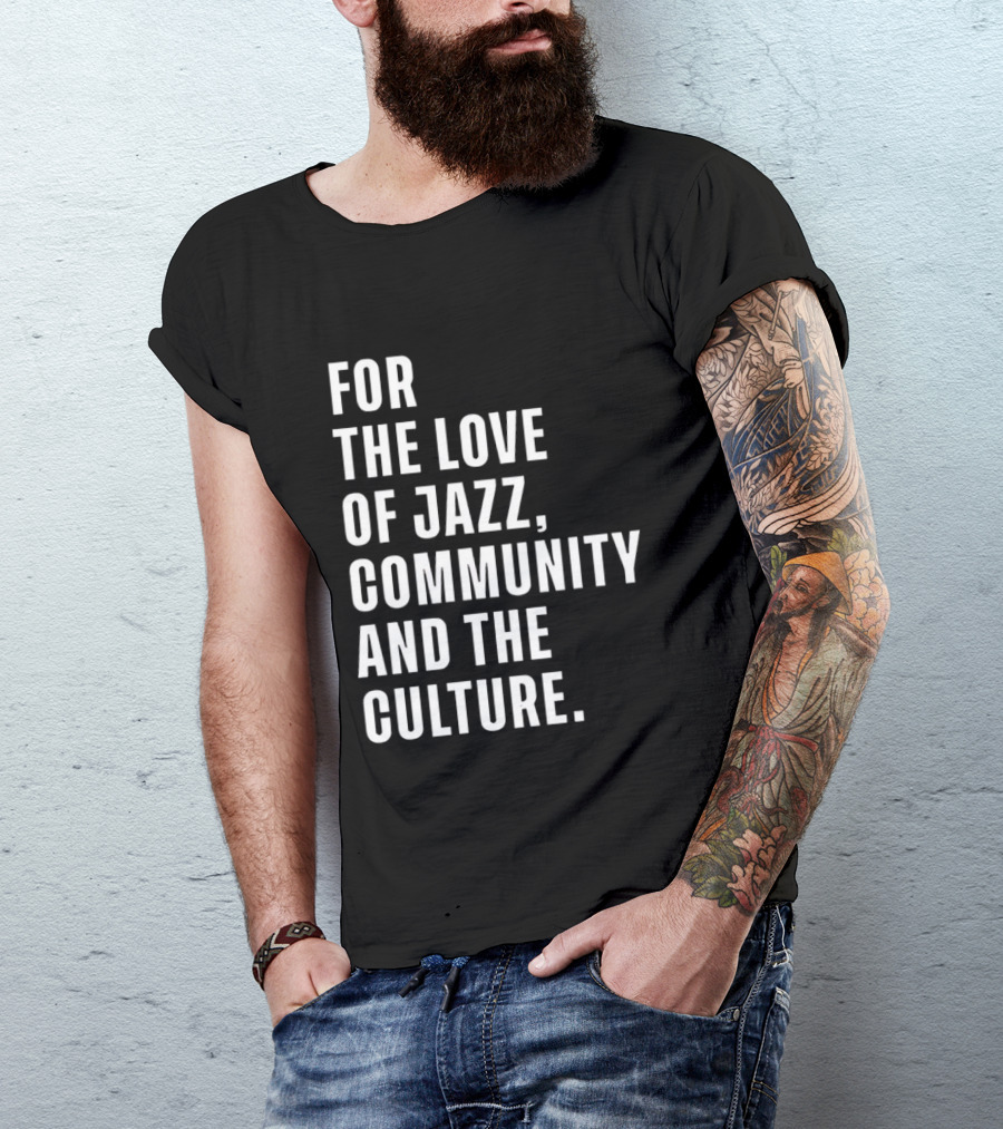 For The Love Of Jazz Community And The Culture T-Shirt