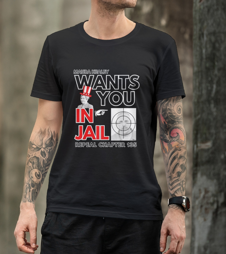 Maura Healey Wants You In Jail Repeal Chapter 135 Patriotic Uncle Sam T-Shirt