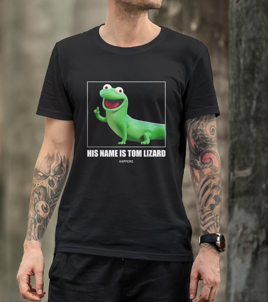 Tom Lizard Hoppers Movie His Name Is Tom T-Shirt
