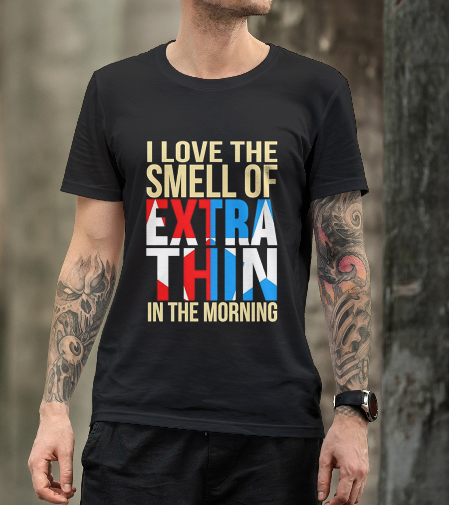 I Love The Smell Of Extra Thin In The Morning Red White Blue Letters T-Shirt