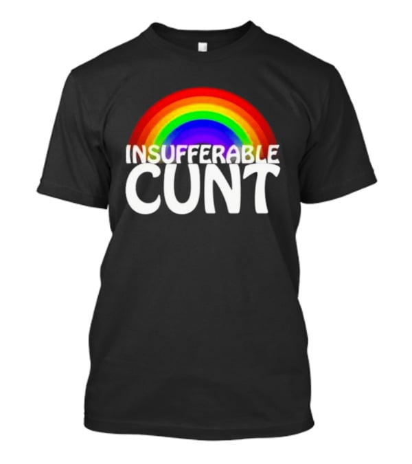 Rainbow Insufferable Cunt Colorful Pride T-Shirt