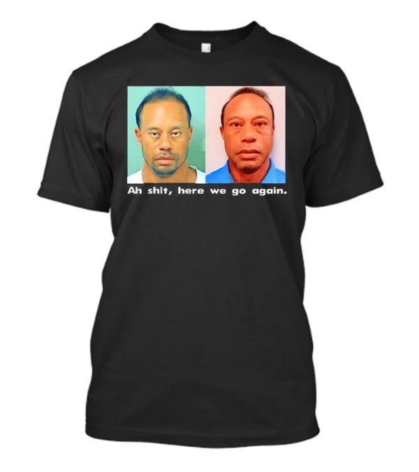 Tiger Woods DUI Shot 2026 Ah Shit Here We Go Again T-Shirt