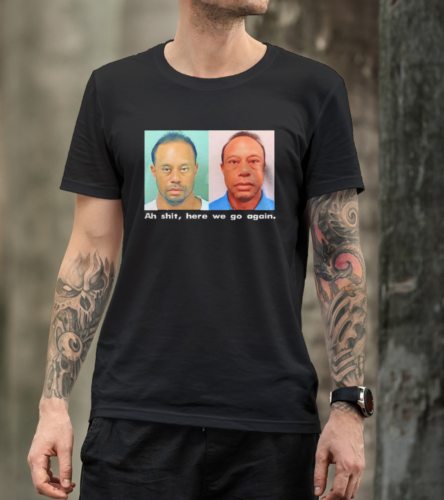 Tiger Woods DUI Shot 2026 Ah Shit Here We Go Again T-Shirt