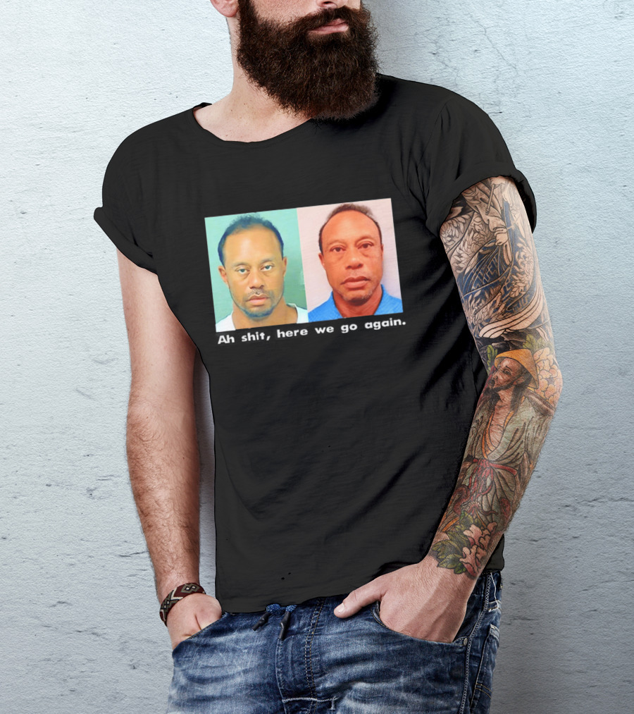 Tiger Woods DUI Shot 2026 Ah Shit Here We Go Again T-Shirt