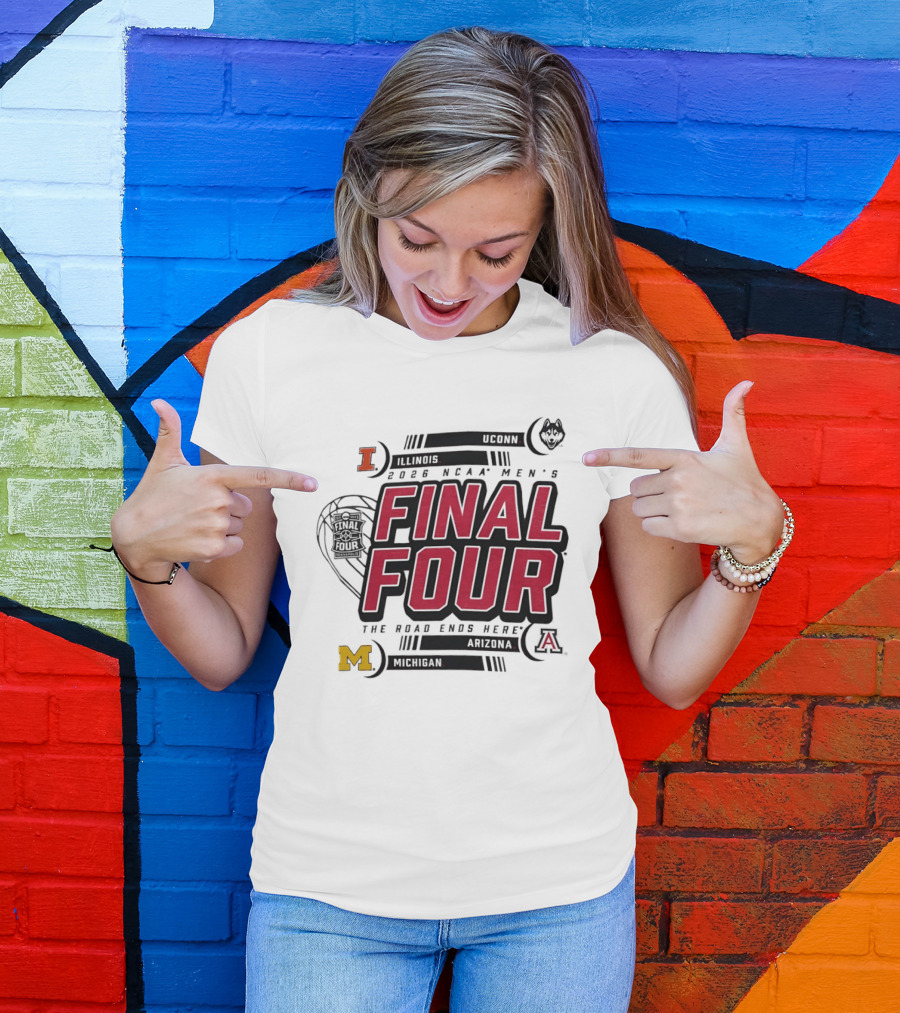 NCAA Men's Final Four 2026 The Road Ends Here UConn Illinois Arizona Michigan T-Shirt
