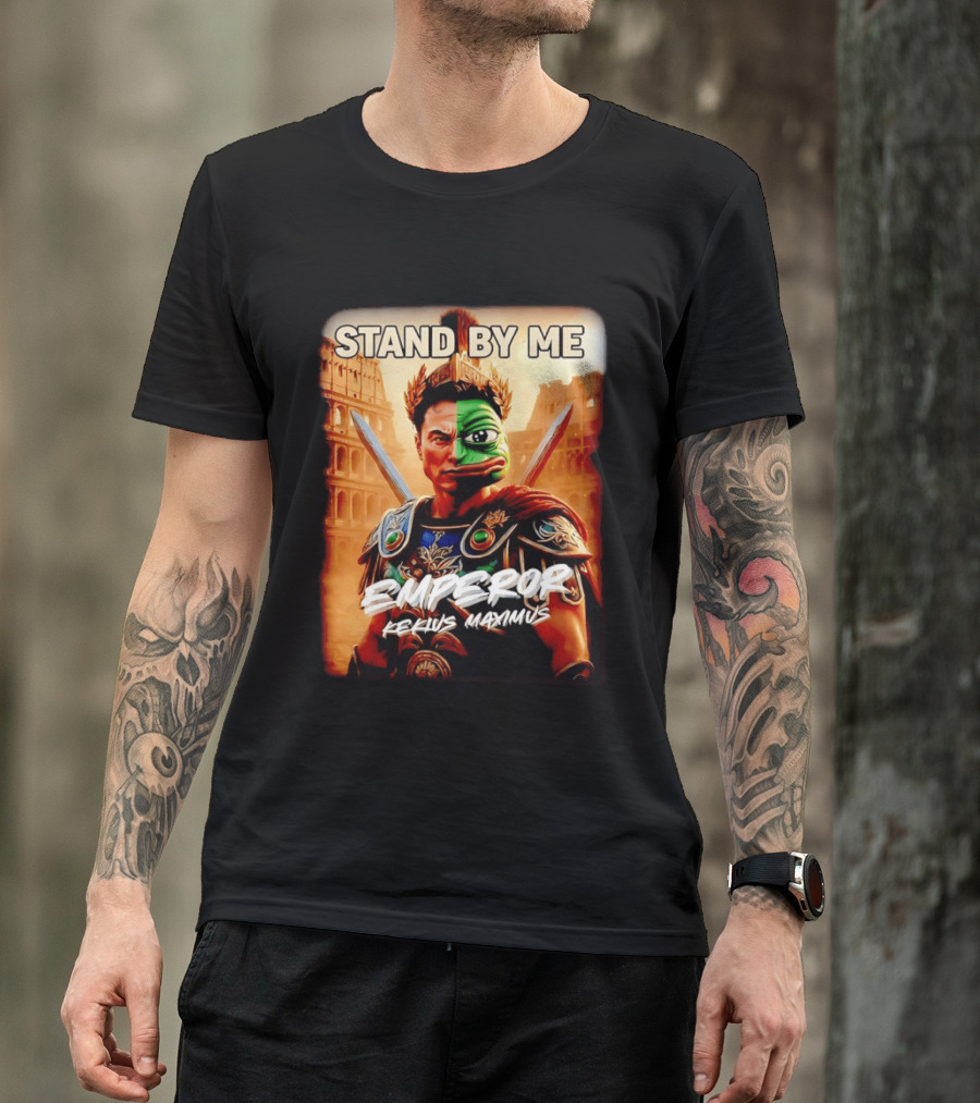 Stand By Me Emperor Kekius Maximus Elon Musk X Pepe Meme T-Shirt