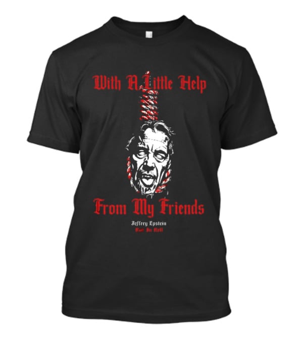 With A Little Help From My Friends Jeffrey Epstein T-Shirt