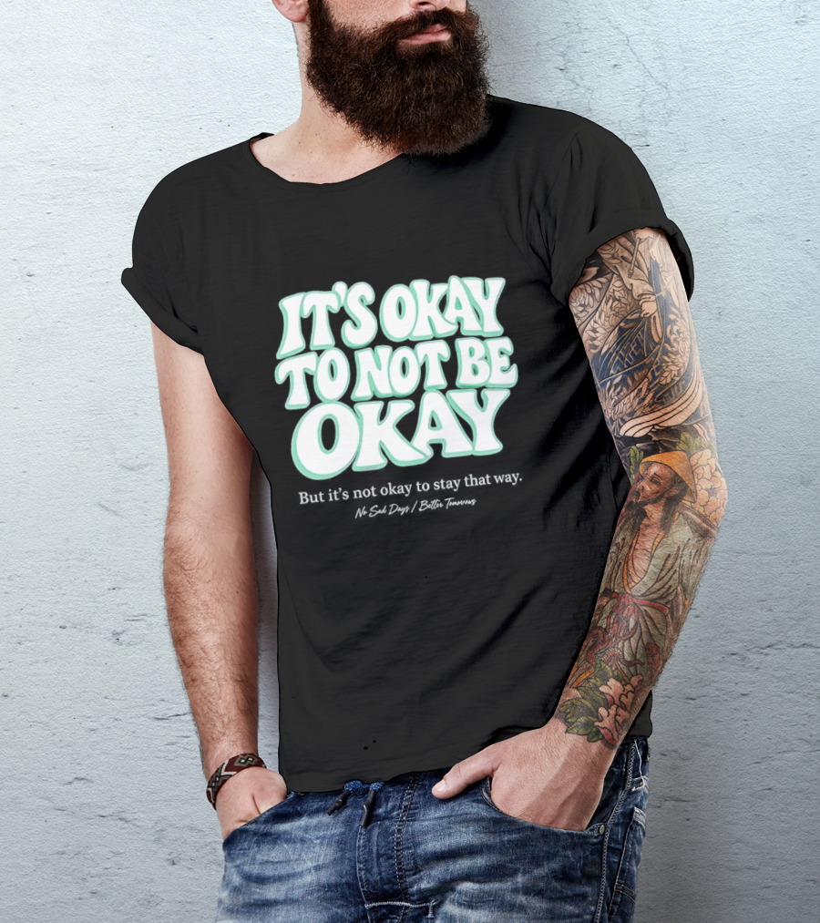 No Sad Days It’s Okay But It’s Not Okay To Slay That Way T-Shirt