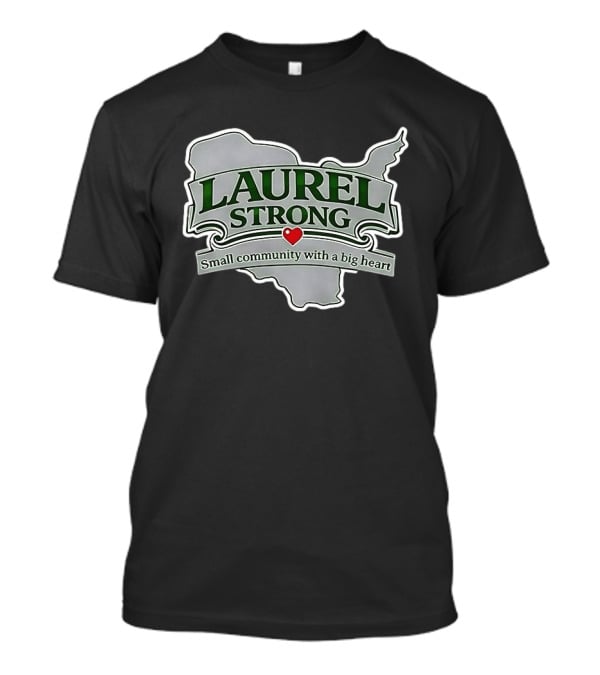Laurel Strong Small Community With A Big Heart T-Shirt