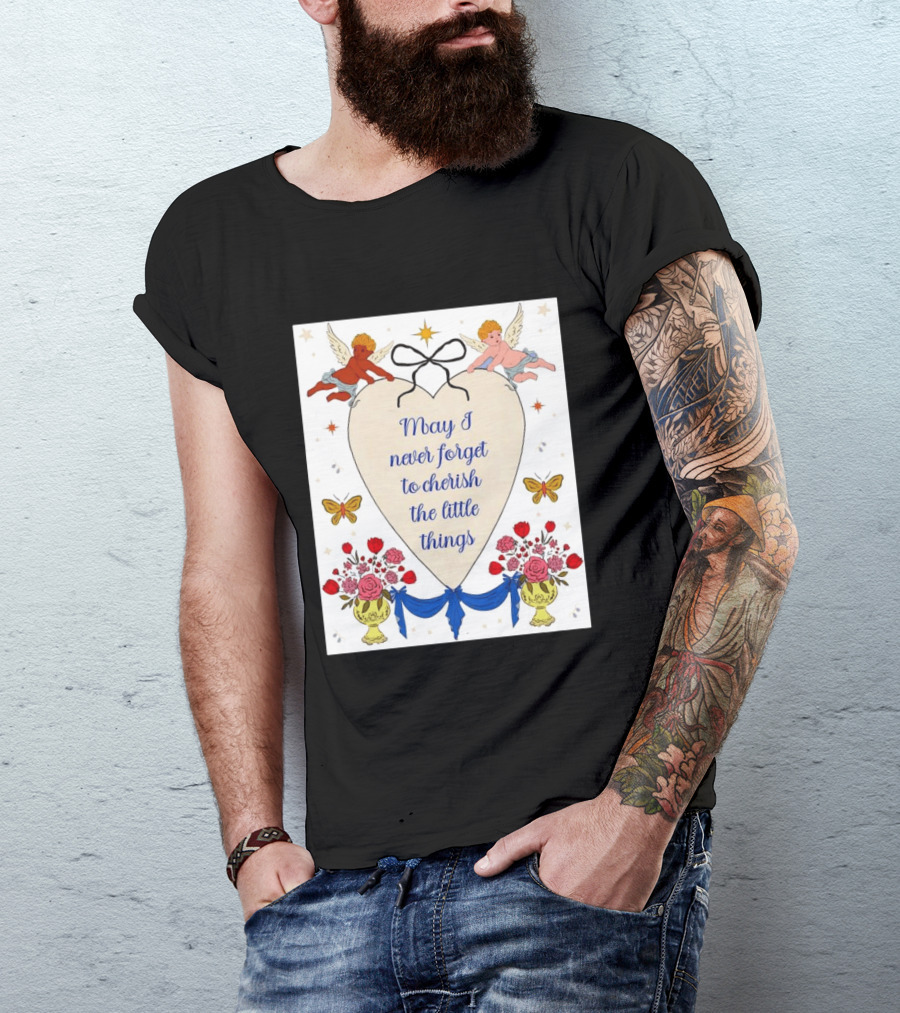 May I Never Forget To Cherish The Little Things Heart With Cherubs And Flowers T-Shirt