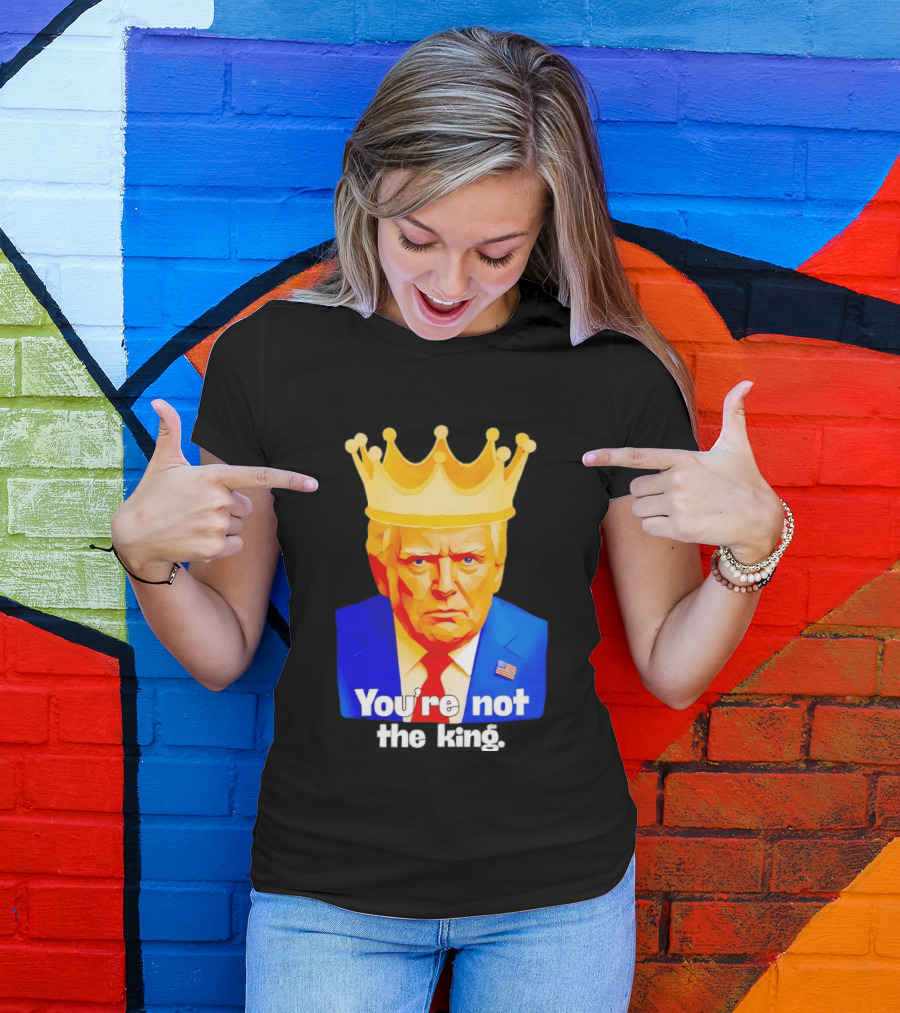You're Not The King Crown Satire T-Shirt