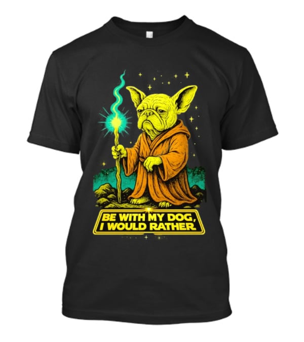 Be With My Dog I Would Rather Yoda Bulldog Star War T-Shirt