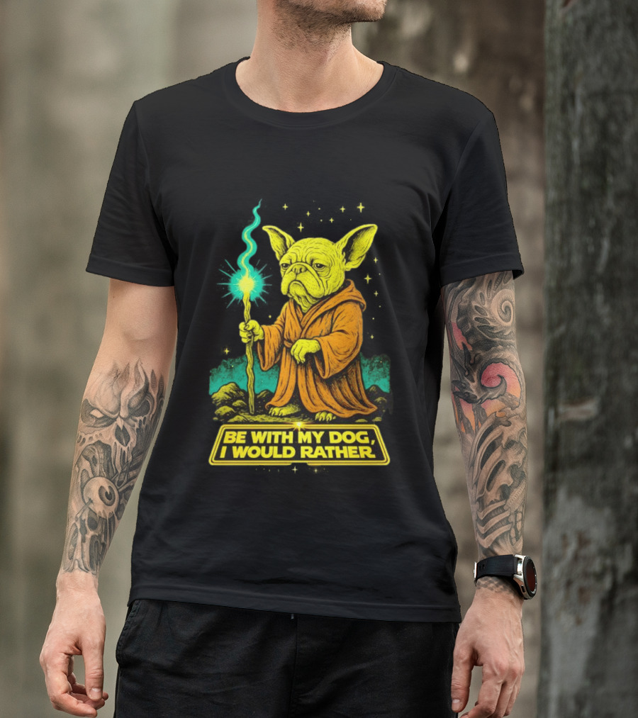 Be With My Dog I Would Rather Yoda Bulldog Star War T-Shirt