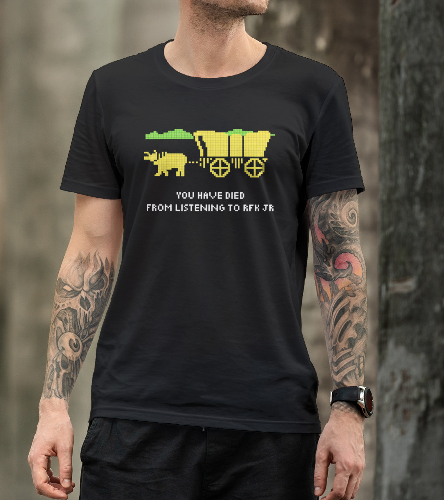You Have Died From Listening To RFK Jr 8bit Game Ox Cart T-Shirt