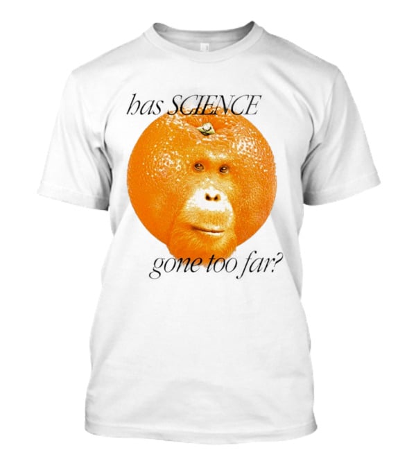 Monkey Has Science Gone Too Far Funny Orange Face Fusion T-Shirt