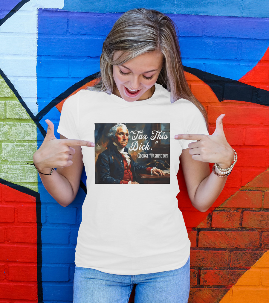 Tax This Dick George Washington T-Shirt