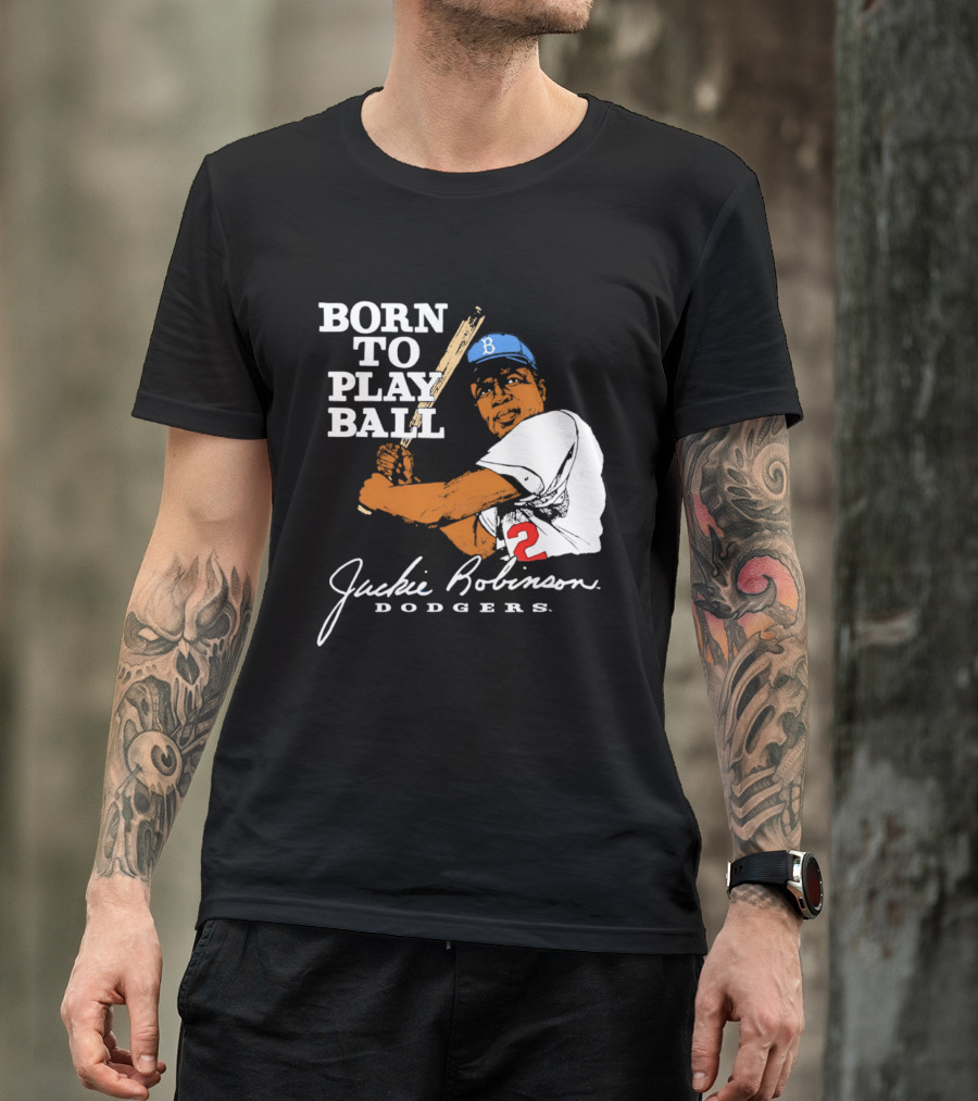 Born To Play Ball Jackie Robinson Dodgers T-Shirt