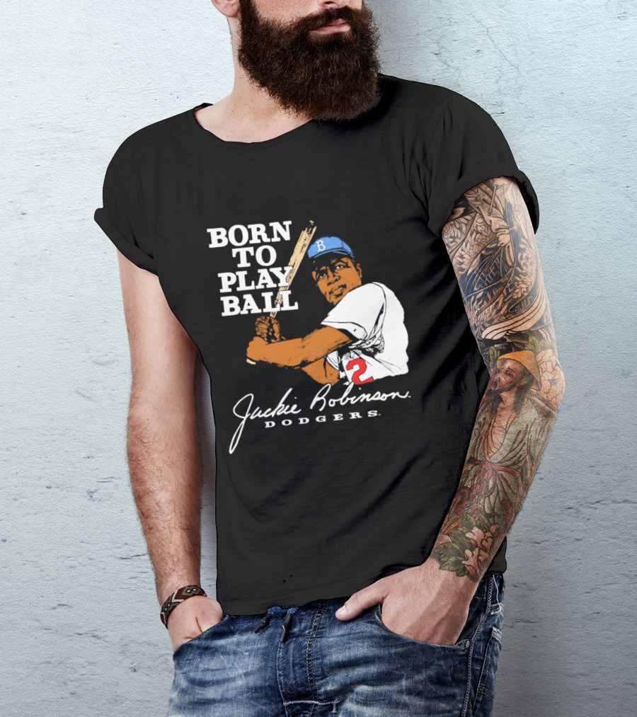 Born To Play Ball Jackie Robinson Dodgers T-Shirt