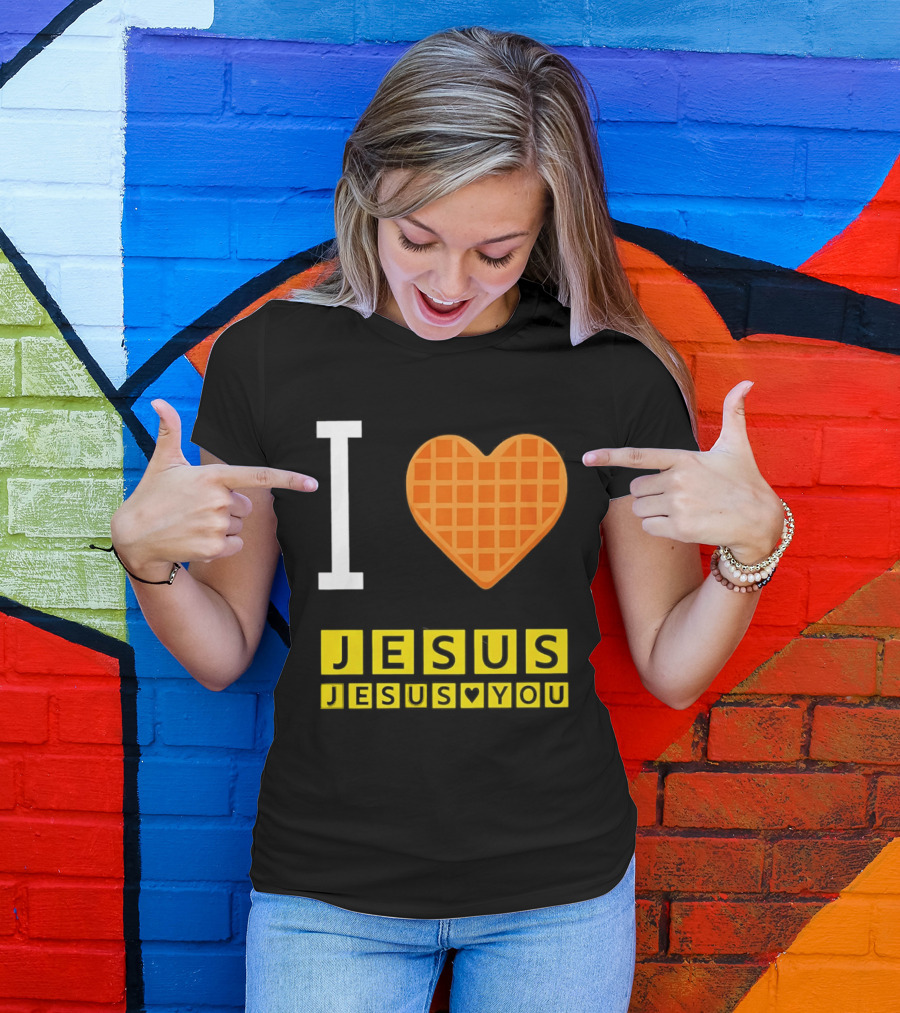I Love Jesus Waffle House Jesus Loves You T-Shirt