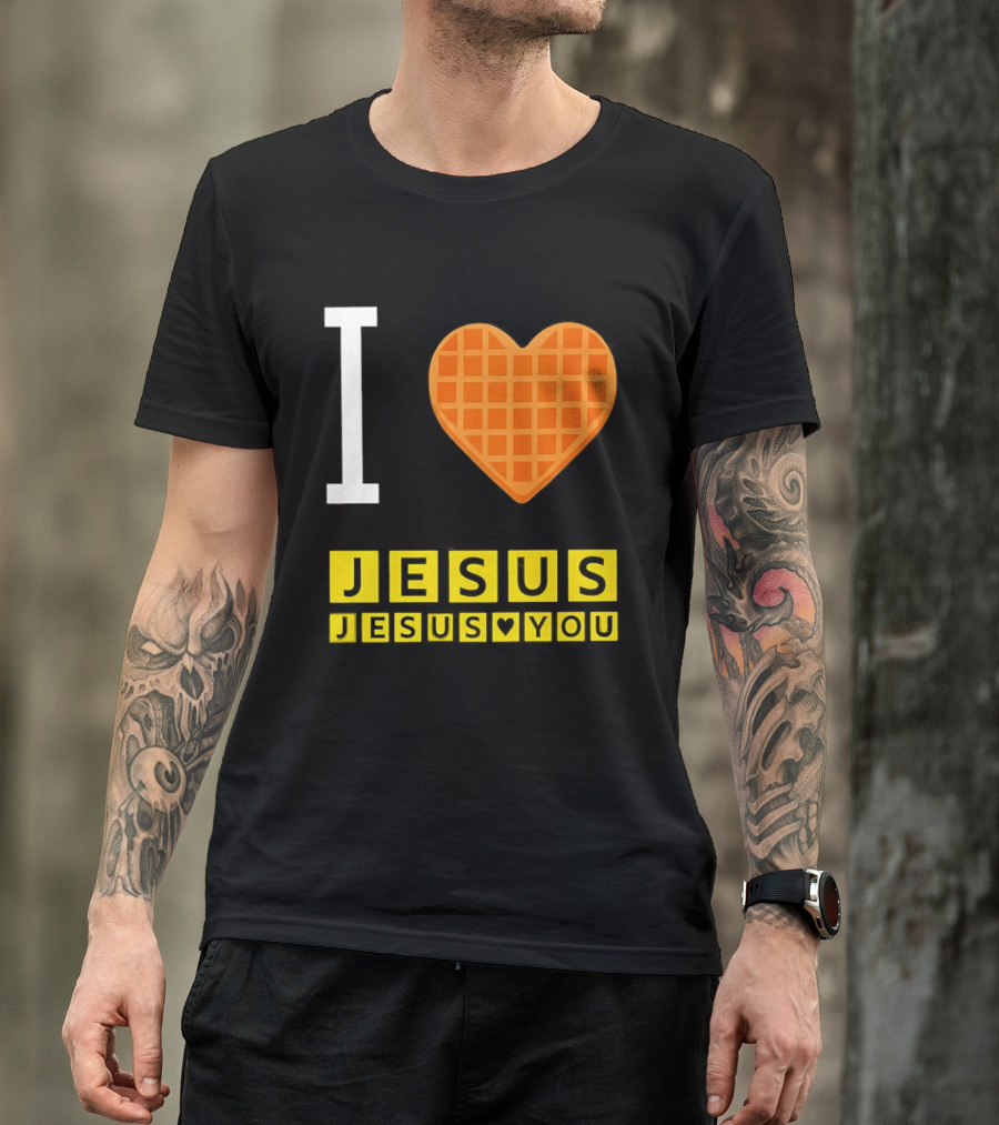 I Love Jesus Waffle House Jesus Loves You T-Shirt