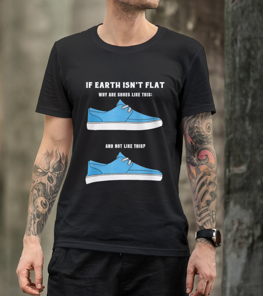 If Earth Isn't Flat Why Are Shoes Like This Blue Sneakers T-Shirt