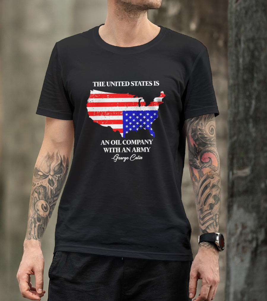 The United States Is An Oil Company With An Army Map George Carlin T-Shirt