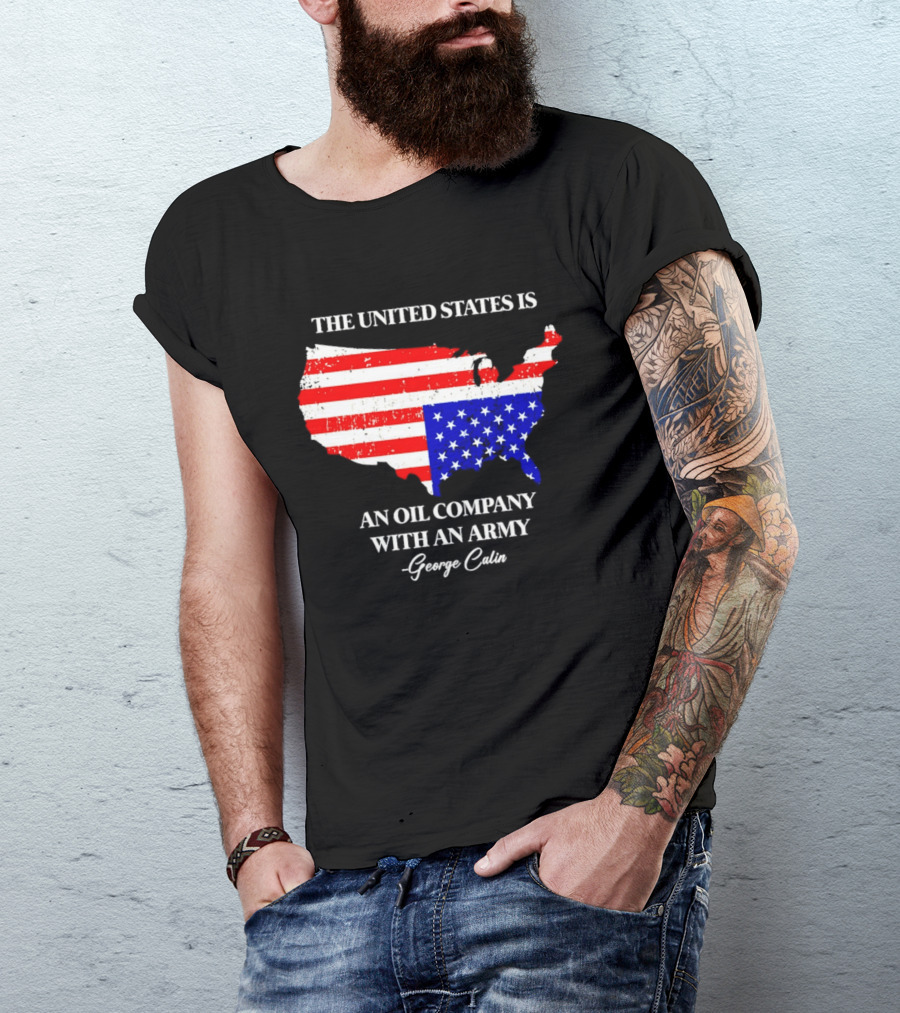 The United States Is An Oil Company With An Army Map George Carlin T-Shirt