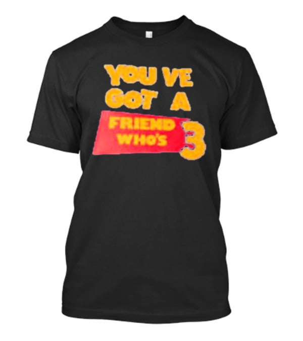 You've Got A Friend Who's 3 Toy Story T-Shirt