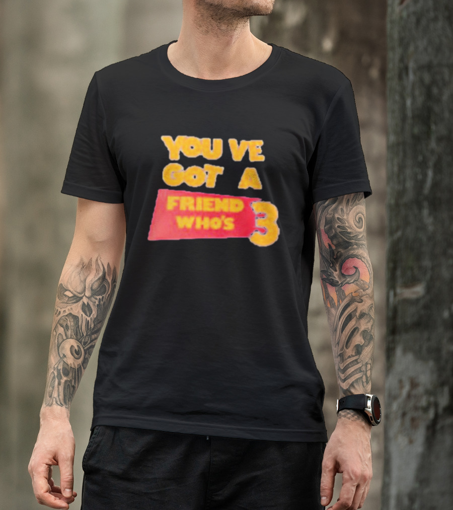 You've Got A Friend Who's 3 Toy Story T-Shirt