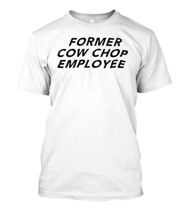 Former Cow Chop Employee Exclusive Fan Edition T-Shirt