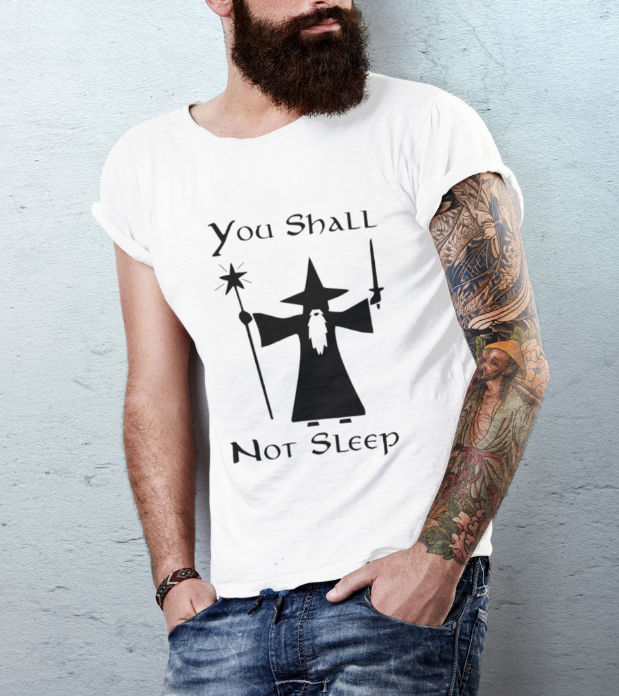 You Shall Not Sleep Wizard With Staff And Sword T-Shirt