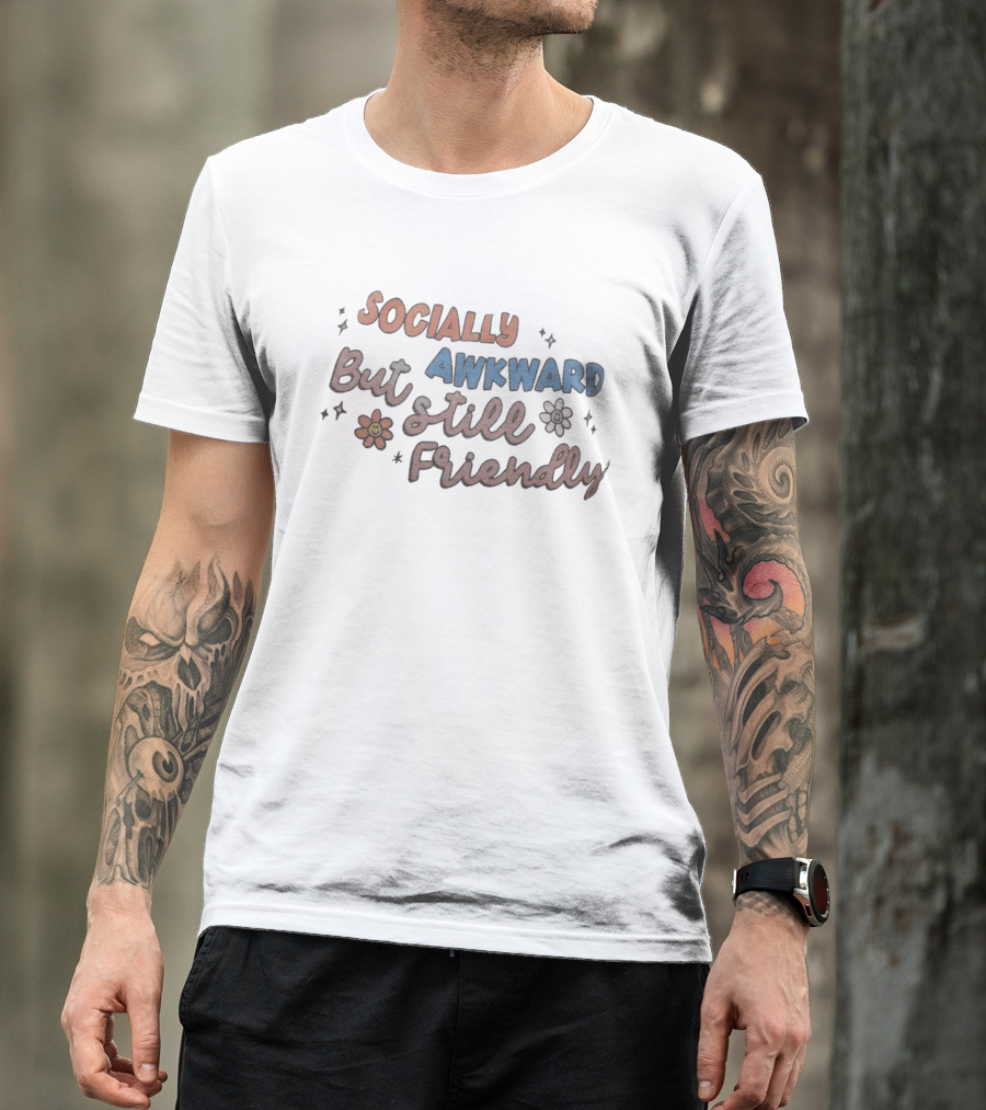 Socially Awkward But Still Friendly Fun Quirky Phrase With Flowers And Stars T-Shirt