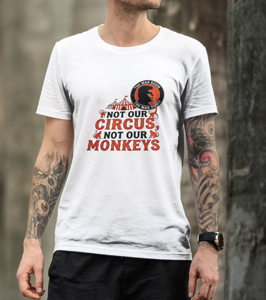The War Room Not Our Circus Not Our Monkeys Circus Tent Monkeys T-Shirt