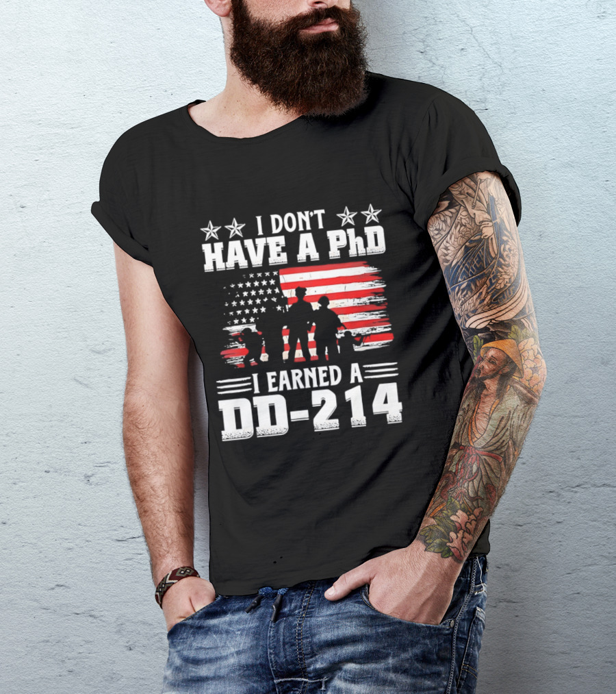 I Don't Have A PhD I Earned A DD 214 Military Pride Patriotic USA Flag T-Shirt