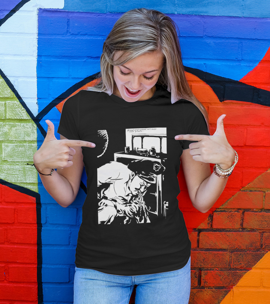 Blood And Sperm All Over The Place T-Shirt