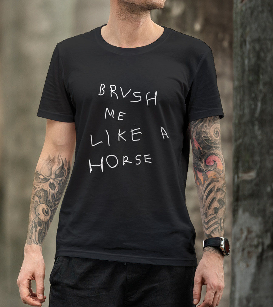 Brvsh Me Like A Horse T-Shirt