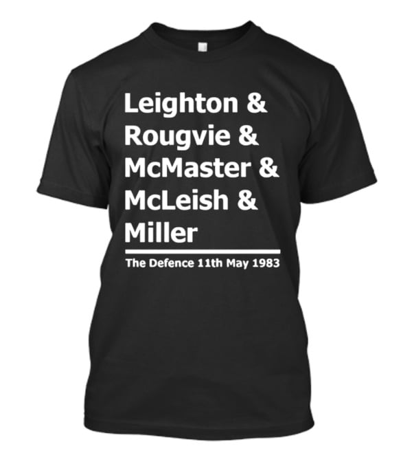 Leighton Rougvie McMaster McLeish Miller The Defence 11th May 1983 T-Shirt