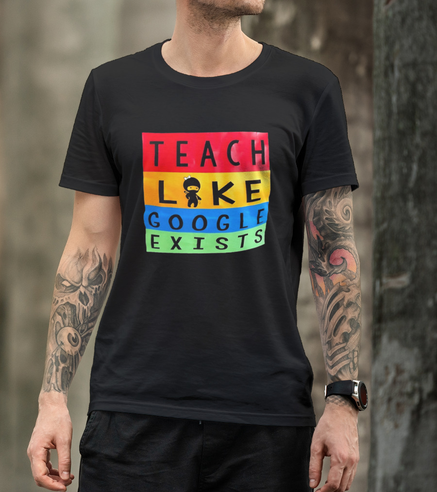 Teach Like Google Exists Ninja Character Classroom Motivation T-Shirt