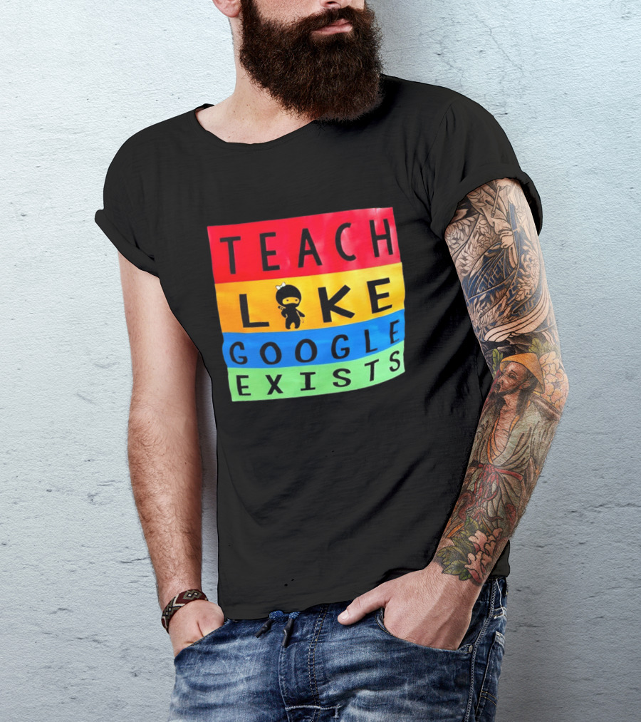 Teach Like Google Exists Ninja Character Classroom Motivation T-Shirt
