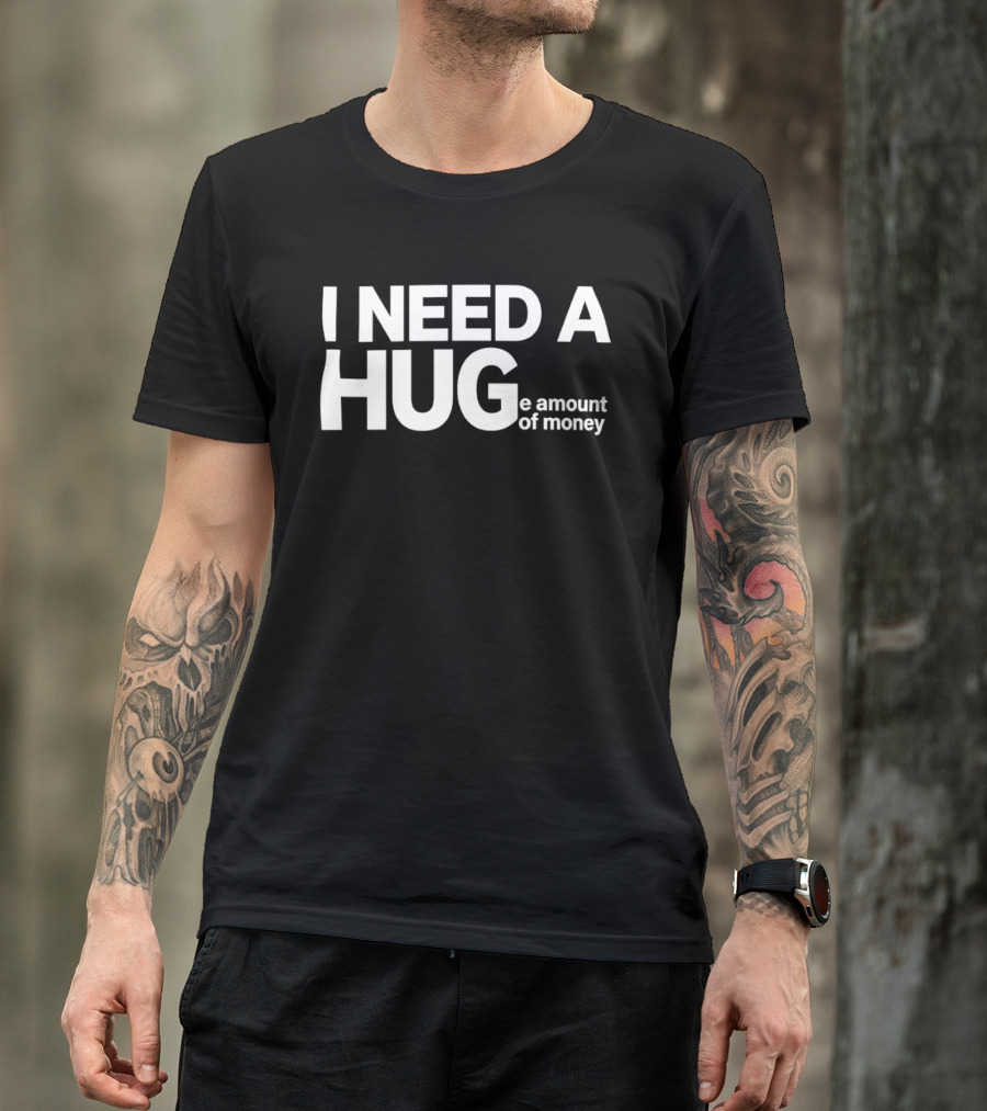 I Need A Huge Amount Of Money Playful T-Shirt