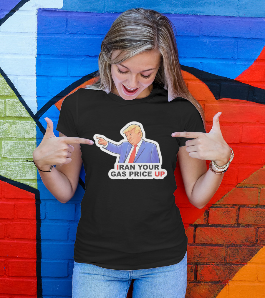 Iran Your Gas Price Up Trump Pointing Meme T-Shirt