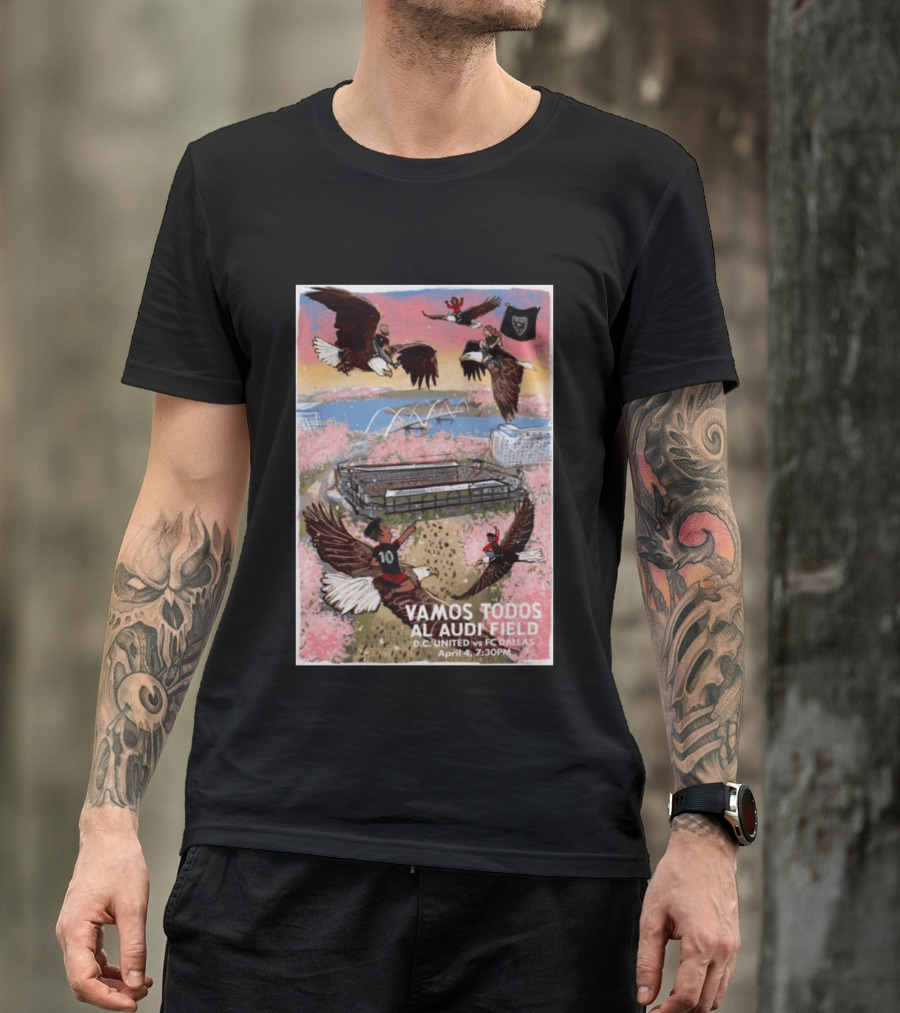 Vamos Todos Al Audi Field D.C. United Vs FC Dallas April 4 2026 At 7:30PM T-Shirt